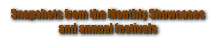 Snapshots from the Monthly Showcases and annual festivals