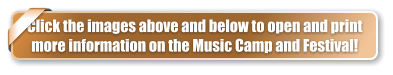 Click the images above and below to open and print  more information on the Music Camp and Festival!