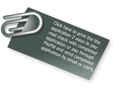 Click here to print the the application 2 ways to pay: mail check with completed application or pay through PayPal and send completed application by email or USPS.